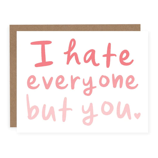 I hate everyone but you